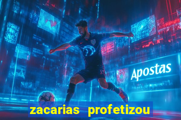 zacarias profetizou sobre jesus